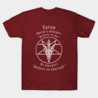 Satan says, "Believe in Yourself!" (translucent white) T-Shirt